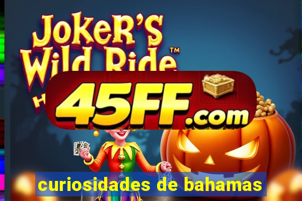 curiosidades de bahamas